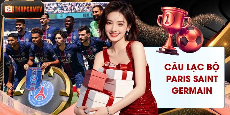 Câu Lạc Bộ Paris Saint-Germain – Kỷ Nguyên Thống Trị Mới