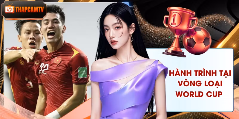 Hành Trình Tại Vòng Loại World Cup Của Tuyển Việt Nam