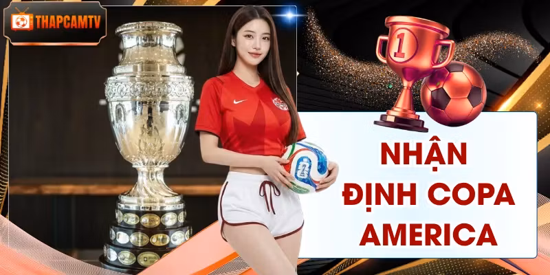 Nhận Định Copa America | Dự Đoán Kịch Tính Cực Chuẩn Xác