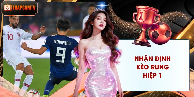 Nhận Định Kèo Rung Hiệp 1 – 4 Phương Pháp Bắt Chuẩn Xác