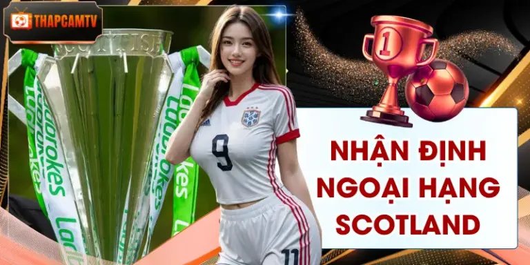 Nhận Định Ngoại Hạng Scotland 2026 - Soi Kèo Cùng Thapcamtv