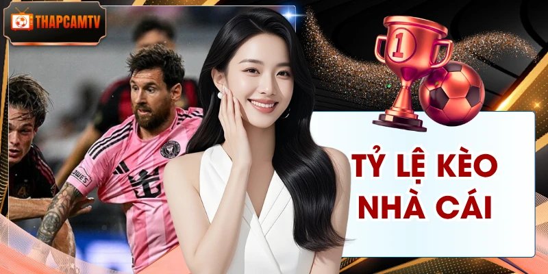 Tỷ Lệ Kèo Nhà Cái - Thapcamtv Cập Nhật Tin Tức Chuẩn 100%