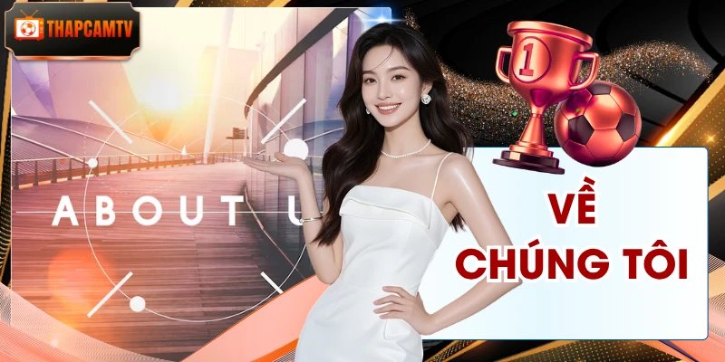 Về Chúng Tôi: Các Thông Tin Chấn Động Tại Thapcamtv